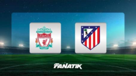 canli-liverpool-atletico-madrid-maci-uefa-sampiyonlar-ligi